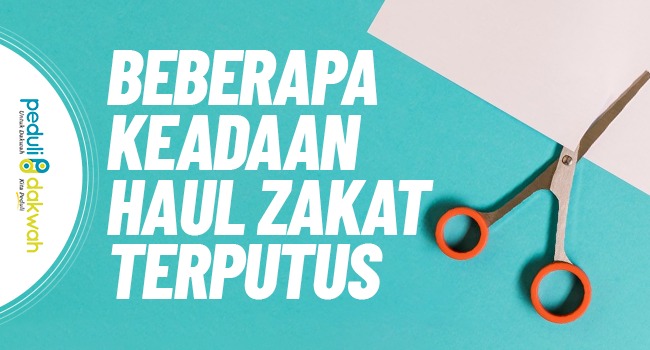 Beberapa Keadaan Haul Zakat Terputus laz peduli dakwah
